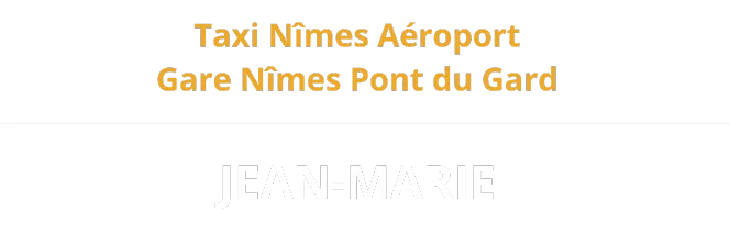 Taxi Nîmes Aéroport & Gare Nîmes Pont du Gard - Taxi Jean-Marie